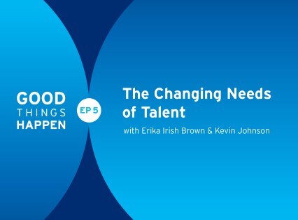 Good Things Happen, Episode 5: The Changing Needs of Talent