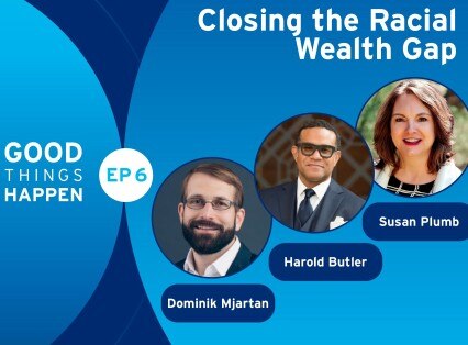 Good Things Happen Episode 6: Closing the Racial Wealth Gap